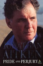 Pride and Perjury: An Autobiography - Jonathan Aitken