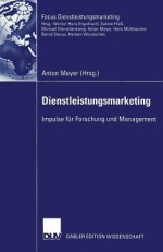 Dienstleistungsmarketing: Impulse Fur Forschung Und Management - Anton Meyer