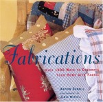 Fabrications: Over 1,000 Ways to Decorate Your Home with Fabric - Katrin Cargill