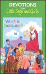 What is God Like?: Devotions for Little Boys and Girls - Joan C. Webb