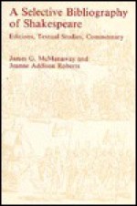 Selected Bibliography of Shakespeare: Editions, Textual Studies, Commentary - James G. McManaway, Jeanne A. Roberts