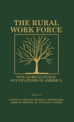 The Rural Workforce: Non-Agricultural Occupations in America - Clifton D. Bryant, Donald J. Shoemaker