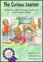 The Curious Learner: Help Your Child Develop Academic and Creative Skills - Marjorie R. Simic, Michael Shermis, Melinda McClain, Carl Bernard Smith, Dave Coverly