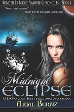 Midnight Eclipse: Book 4 of the Bonded By Blood Vampire Chronicles (Volume 4) - Arial Burnz