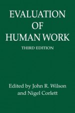 Evaluation of Human Work - John R. Wilson, Nigel Corlett