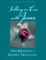 Falling in Love with Jesus (Leader's Guide) - Dee Brestin, Kathy Troccoli