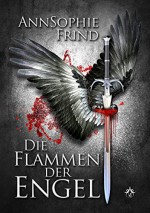 Die Flammen der Engel - AnnSophie Frind