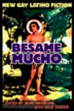 Besame Mucho: An Anthology of Gay Latino Fiction - Jaime Manrique