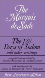 The 120 Days of Sodom and Other Writings - Marquis de Sade, Simone de Beauvoir, Pierre Klossowski, Austryn Wainhouse, Richard Seaver