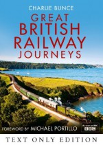 Great British Railway Journeys Text Only - Charlie Bunce, Michael Portillo