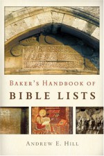 Baker's Handbook Of Bible Lists - Andrew E. Hill