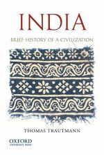 India: Brief History of a Civilization - Thomas R. Trautmann