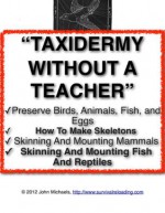 Taxidermy Without A Teacher | How To Preserve Birds, Animals, And Fish - John Michaels