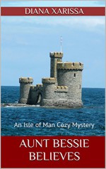 Aunt Bessie Believes (An Isle of Man Cozy Mystery Book 2) - Diana Xarissa