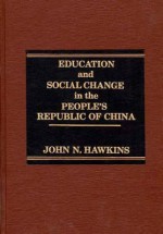 Education and Social Change in the People's Republic of China - John N. Hawkins