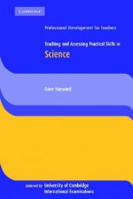 Teaching and Assessing Practical Skills in Science - Dave Hayward, Kate Pretty