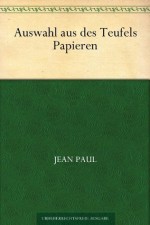 Auswahl aus des Teufels Papieren (German Edition) - Jean Paul Richter