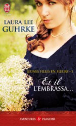 Et il l'embrassa... (Jeunes filles en fleurs, #1) - Laura Lee Guhrke, Catherine Berthet