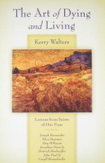 The Art Of Dying And Living - Kerry Walters