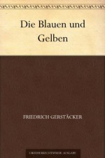 Die Blauen und Gelben (German Edition) - Friedrich Gerstäcker