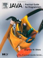 Java: Practical Guide for Programmers (The Practical Guides) - Michael Sikora