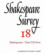 Shakespeare Survey 18: Shakespeare--Then Till Now - Allardyce Nicoll