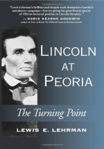 Lincoln at Peoria: The Turning Point - Lewis E. Lehrman