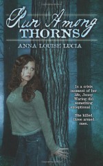 Run Among Thorns - Anna Louise Lucia