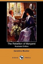 The Rebellion of Margaret - Geraldine Mockler, Arthur Twidle