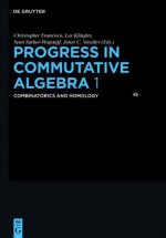 Progress in Commutative Algebra 1: Combinatorics and Homology - Sean Sather-Wagstaff, Christopher Francisco, Lee Klingler, Janet C. Vassilev, Scott T. Chapman, Timothy B.P. Clark, Jim Coykendall, Florian Enescu, Neil Epstein, Gunnar Fløystad, Anthony V. Geramita, Sarah Glaz, Brian Harbourne, Livia Hummel, Ulrich Krause, Graham J. Le