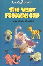 The Very Peculiar Cow And Other Stories - Enid Blyton, Sara Silcock