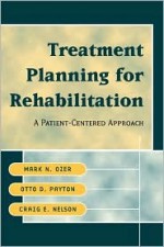 Treatment Planning for Rehabilitation: A Patient-Centered Approach - Mark N. Ozer, Otto D. Payton, Craig E. Nelson, Ozer Mark N., Otto D. Peyton