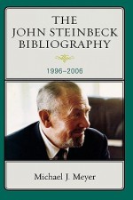 The John Steinbeck Bibliography, 1996-2006 - Michael J. Meyer