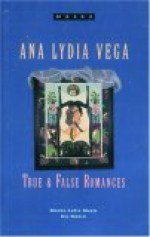 True and False Romances - Ana Lydia Vega