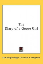 The Diary of a Goose Girl - Kate Douglas Wiggin, Claude A. Shepperson