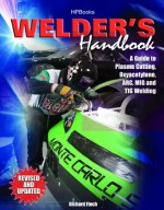 Welder's Handbook, RevisedHP1513: A Guide to Plasma Cutting, Oxyacetylene, ARC, MIG and TIG Welding - Richard Finch