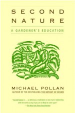 Second Nature: A Gardener's Education - Michael Pollan