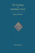 The Healing of Rodolphe Grivel - Antoine Fabre d'Olivet, Louise Redfield Nayan