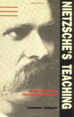 Nietzsche's Teaching: An Interpretation of "Thus Spoke Zarathustra" - Laurence Lampert