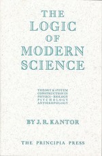 Logic of Modern Science, The - J.R. Kantor