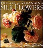 The Art of Arranging Silk Flowers - Emilio Robba, Mimi Luebbermann, Louis Gaillard