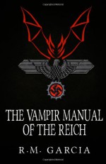 The Vampir Manual of the Reich - R.M. Garcia