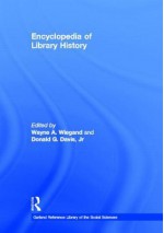 Encyclopedia Of Library History - Wayne A. Wiegand