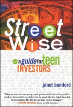 Street Wise: A Guide for Teen Investors - Janet Bamford