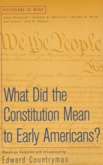 What Did the Constitution Mean To Early Americans? (Historians at Work) - Edward Countryman