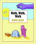 Work, Work, Work - Daniel Quinn