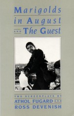 Marigolds in August & The Guest: Two Screenplays - Athol Fugard, Ross Devinish, Anthol Fugard, Ross Devenish