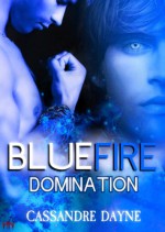 Blue Fire - Domination (Fire Series) - Cassandre Dayne, Shane Willis