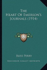 The Heart of Emerson's Journals (1914) the Heart of Emerson's Journals (1914) - Bliss Perry