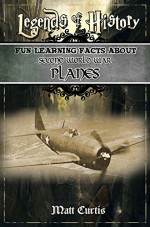 Legends of History: Fun Learning Facts About SECOND WORLD WAR PLANES: Illustrated Fun Learning For Kids - Matt Curtis